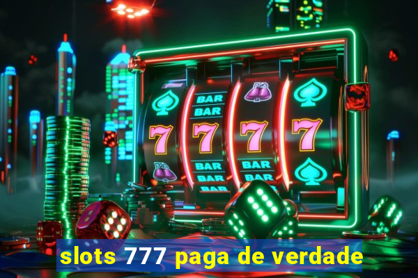 slots 777 paga de verdade